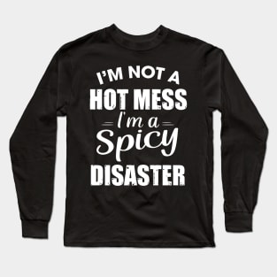 I'm not a hot mess I'm a spicy Disaster Long Sleeve T-Shirt